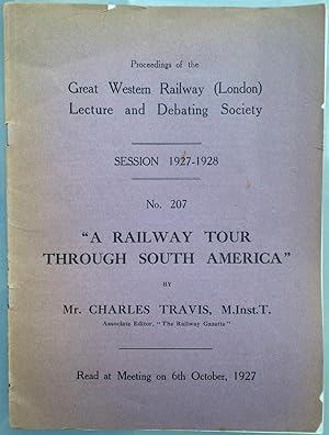 "A Railway Tour Through South America" [Proceedings of the Great Western Railway (London) Lecture...