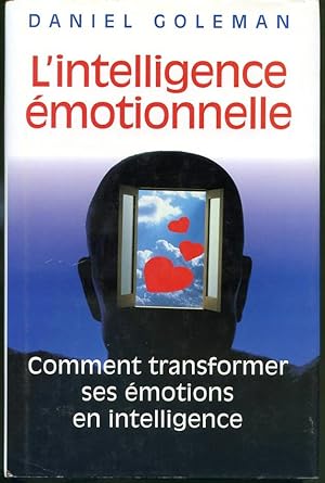 L'intelligence émotionnelle - Comment transformer ses émotions en intelligence
