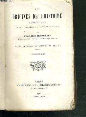 Bild des Verkufers fr LES ORIGINES DE L'HISTOIRE D'APRES LA BIBLE ET LES TRADITIONS DES PEUPLES ORIENTAUX - DE LA CREATION DE L'HOMME AU DELUGE - 2me EDITION. zum Verkauf von Le-Livre