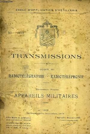 Image du vendeur pour TRANSMISSIONS - TOME 3 : RADIOTELEGRPAHIE - RADIOTELEPHONIE - DEUXIEME PARTIE : APPAREILS MILITAIRES - DECEMBRE 1935 - N0610 - ECOLE D'APPLICATION D'ARTILLERIE. mis en vente par Le-Livre