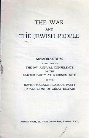 Bild des Verkufers fr THE WAR AND THE JEWISH PEOPLE: MEMORANDUM SUBMITTED TO THE 39TH ANNUAL CONFERENCE OF THE LABOUR PARTY, AT BOURNEMOUTH zum Verkauf von Dan Wyman Books, LLC