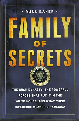 Family of Secrets: The Bush Dynasty, the Powerful Forces That Put It in the White House, and What...