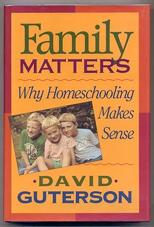 Seller image for Family Matters: Why Homeschooling Makes Sense for sale by Between the Covers-Rare Books, Inc. ABAA