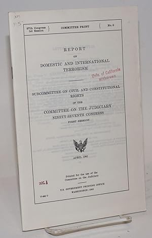 Report on domestic and international terrorism subcommittee on civil and constitutional rights of...