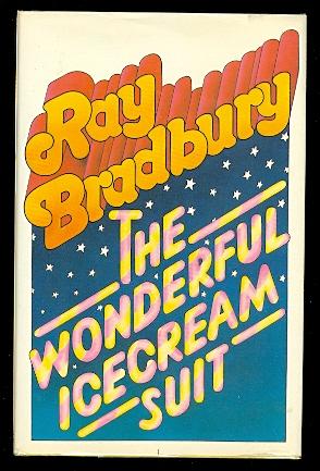 THE WONDERFUL ICE CREAM SUIT AND OTHER PLAYS FOR TODAY, TOMORROW, AND BEYOND TOMORROW. THE WONDER...