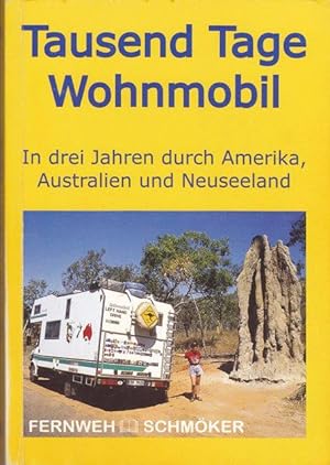 Tausend Tage Wohnmobil. In drei Jahren durch Amerika, Australien und Neuseeland.