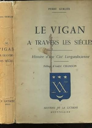 Imagen del vendedor de LE VIGAN A TRAVERS LES SIECLES - Histoire d'une Cit languedocienne a la venta por Le-Livre