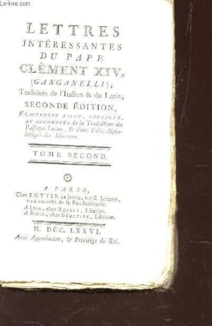 Imagen del vendedor de LETTRES INTERESSANTES DU PAPE CLEMENT XIV / TOME SECOND -TRADUITES DE L'ITALIEN ET DU LATIN / EXACTEMENT REVUE, CORRIGEE, AUGMENTEE DE LA TRADUCTION DES PASSAGES LATINS, D'UNE TABLE ALPHABETIQUE DES MATIERES / avec approbation du roi / 2e EDITION. a la venta por Le-Livre