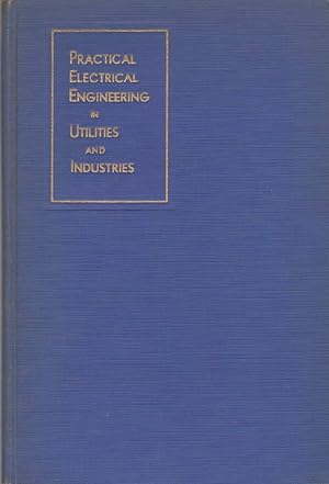 Image du vendeur pour PRACTICAL ELECTRICAL ENGINEERING IN UTILITIES AND INDUSTRIES A Collection of Informative Articles Describing Engineering Methods Used Successfully Throughout the Electrical Industry mis en vente par The Avocado Pit