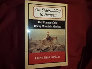 Seller image for On Sidesaddles to Heaven. The Women of the Rocky Mountain Mission. for sale by BookMine
