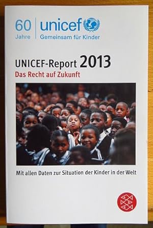 Bild des Verkufers fr UNICEF-Report 2013. Das Recht auf Zukunft. Hrsg.v. Deutschen Komitee fr UNICEF zum Verkauf von Antiquariat Blschke