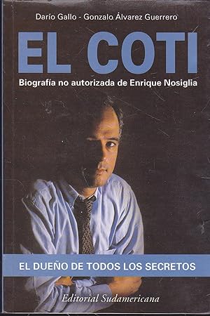 Seller image for EL COTI El Dueo de Todos los Secretos-- Biografa No Autorizada de Enrique Nosiglia - for sale by CALLE 59  Libros