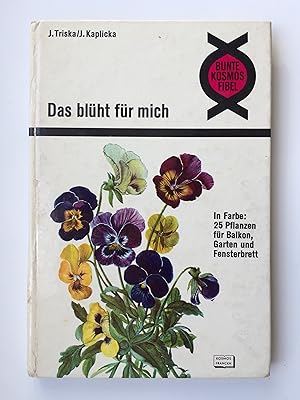 Seller image for Das blht fr mich. In Farbe: 25 Pflanzen fr Balkkon, Garten und Fensterbrett; Bunte Kosmos-Fibel for sale by Bildungsbuch