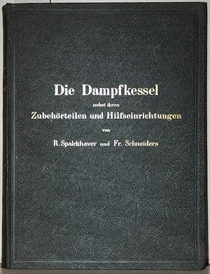 Seller image for Die Dampfkessel nebst ihren Zubehrteilen und Hilfseinrichtungen. Ein Hand- und Lehrbuch zum praktischen Gebrauch fr Ingenieure, Kesselbesitzer und Studierende. for sale by Antiquariat  Braun