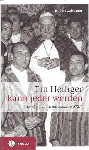 Immagine del venditore per Ein Heiliger kann jeder werden Lebendig glauben mit Johannes XXIII venduto da Antiquariat Lcke, Einzelunternehmung