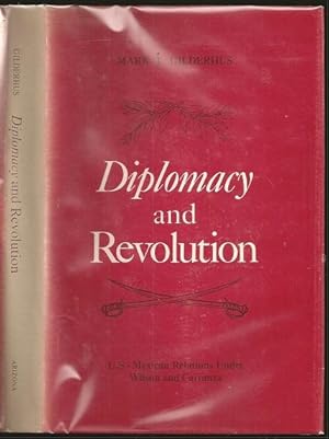 Diplomacy and Revolution: US-Mexican Relations Under Wilson and Carranza