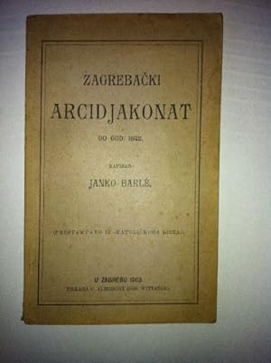 Zagrebacki Arcidjakonat do god. 1642. (prestampano iz "Katolickoga lista").