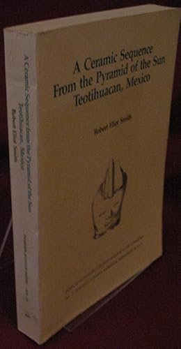 Image du vendeur pour A Ceramic Sequence from the Pyramid of the Sun Teotihuacan, Mexico mis en vente par The Book Collector, Inc. ABAA, ILAB