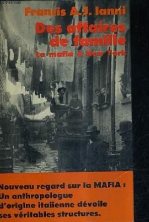 Seller image for DES AFFAIRES DE FAMILLE LA MAFIA A NEW YORK LIENS DE PARENTE ET CONTROLE SOCIAL DANS LE CRIME ORGANISE. for sale by Le-Livre