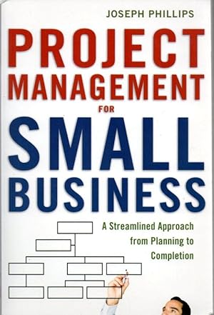 Project Management for Small Business: A Streamlined Approach from Planning to Completion