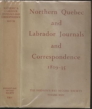 Imagen del vendedor de Northern Quebec and Labrador Journals and Correspondence 1819-35 a la venta por The Book Collector, Inc. ABAA, ILAB