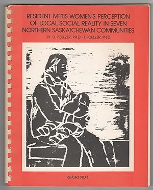 Resident Metis Women's Perceptions of their Local Social Reality in Seven Northern Saskatchewan C...