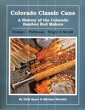 Colorado Classic Cane: A History of the Colorado Bamboo Rod Makers