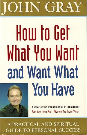How To Get What You Want And Want What You Have : A Practical And Spiritual Guide To Personal Suc...