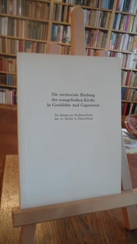 Bild des Verkufers fr Die territoriale Bindung der evangelischen Kirche in Geschichte und Gegenwart. Ein Beitrag zur Strukturreform der ev. Kirche in Deutschland. zum Verkauf von Antiquariat Floeder