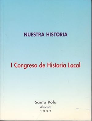 Imagen del vendedor de I CONGRESO DE HISTORIA LOCAL, NUESTRA HISTORIA (El Portus Ilicitanus y la romanizacin; La Colonia Olici Augusta; El puerto romano de Santa Pola) a la venta por Librera Vobiscum