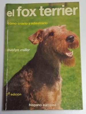 Immagine del venditore per EL FOX TERRIER. Cmo criarlo y adiestrarlo. venduto da Libros Ambig