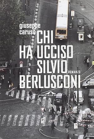 Seller image for Chi ha ucciso Silvio Berlusconi for sale by Libro Co. Italia Srl