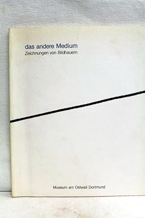 Bild des Verkufers fr Das andere Medium : Zeichn. von Bildhauern ; 30.8. - 11.10.1987, Museum am Ostwall Dortmund ; Joseph Beuys . [Hrsg.: Stadt Dortmund, Museum am Ostwall. Ausstellung u. Katalog: Dietmar Elger ; Anna Meseure] zum Verkauf von Antiquariat Bler