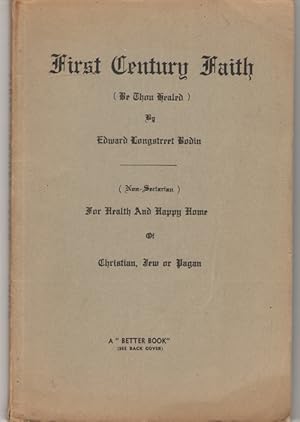 Imagen del vendedor de First Century Faith (be Thou Healed) For Health and Happy Home of Christian, Jew or Pagan a la venta por Dan Glaeser Books