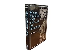 Marx, Reason and the Art Of Freedom