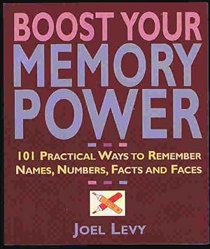 Boost Your Memory Power: 101 Practical Ways to Remember Names, Numbers, Facts and Faces