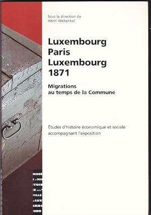 Image du vendeur pour Luxembourg-Paris-Luxembourg 1871 Migrations Au Temps De La Commune - tudes D'histoire conomique et Sociale Accompagnant L'exposition Tome VIII mis en vente par L'ENCRIVORE (SLAM-ILAB)