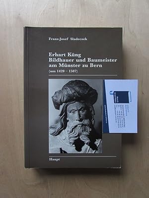 Erhart Küng - Bildhauer und Baumeister am Münster zu Bern, um1420-1507 (von F. J. Sladeczek signi...