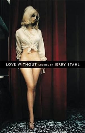 Image du vendeur pour Stahl, Jerry | Love Without | Signed First Edition Trade Paper Book mis en vente par VJ Books