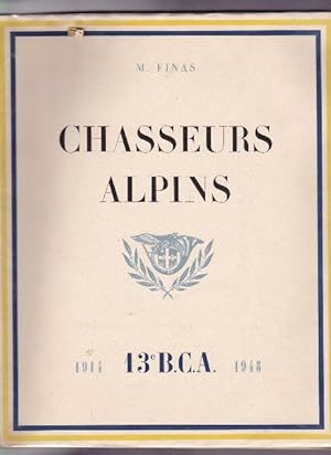 Chasseurs Alpins. Historique du 13e Bataillon de Chasseurs Alpins de Chambéry (Savoie) 1914-1948 -