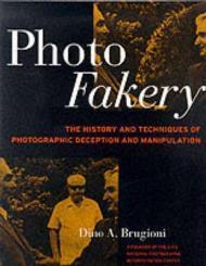Seller image for Photo Fakery: The History and Techniques of Photographic Deception and Manipulation [ILLUSTRATED] for sale by Monroe Street Books