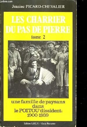 Bild des Verkufers fr LES CHARRIER DU PAS DE PIERRE - TOME 2 - UNE FAMILLE DE PAYSANS DANS LE POITOU DISSIDENT 1900-1939. zum Verkauf von Le-Livre