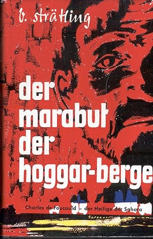 Bild des Verkufers fr Der Marabut der Hoggar-Berge. Charles Foucauld. Sein Weg durch die Wste zu Gott zum Verkauf von Paderbuch e.Kfm. Inh. Ralf R. Eichmann