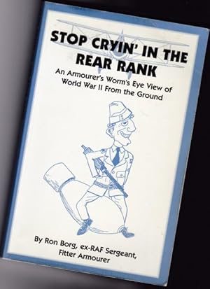 Seller image for Stop Cryin' in the Rear Rank: An Armourer's Worm's Eye View of World War II from the Ground (crying) for sale by Nessa Books