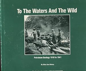 Seller image for To The Waters And the Wild Petroleium Geology 1918 to 1941 for sale by Peter Keisogloff Rare Books, Inc.