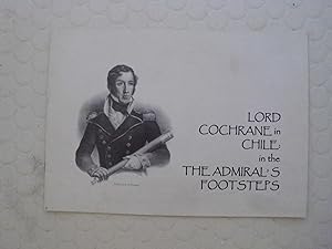 Seller image for LORD COCHRANE IN CHILE:IN THE THE ADMIRAL'S FOOTSTEPS (A FIRST PRINTING) for sale by S.Carter