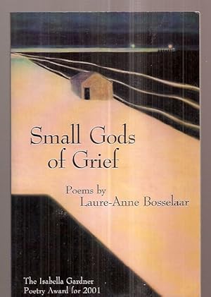 Imagen del vendedor de SMALL GODS OF GRIEF: POEMS: AMERICAN POETS CONTINUUM SERIES NO. 67 a la venta por biblioboy