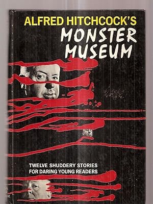 Alfred Hitchcock's Monster Museum Twelve Shuddery Stories for Daring Young Readers