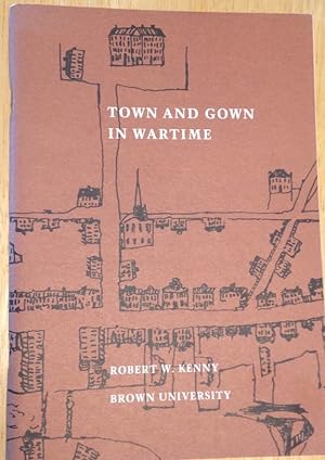 Town and Gown in Wartime: a Brief Account of the College of Rhode Island, Now Brown University, a...