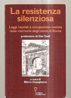 Bild des Verkufers fr LA RESISTENZA SILENZIOSA: LEGGI RAZZIALI E OCCUPAZIONE NAZISTA NELLA MEMORIA DEGLI EBREI DI ROMA zum Verkauf von biblioboy